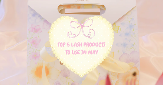 TOP 5 LASH PRODUCTS TO USE IN MAY