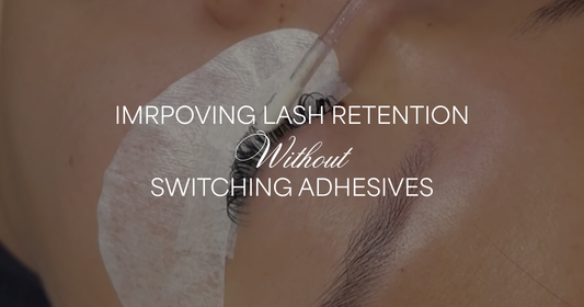 HOW TO IMPROVE LASH RETENTION WITHOUT SWITCHING ADHESIVES