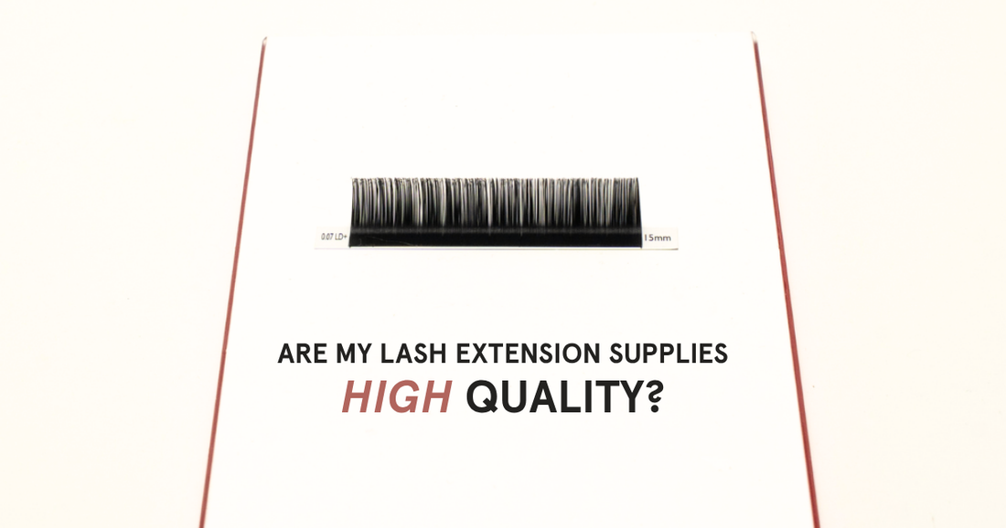 HOW CAN I TELL IF MY LASH EXTENSION SUPPLIES ARE HIGH QUALITY
