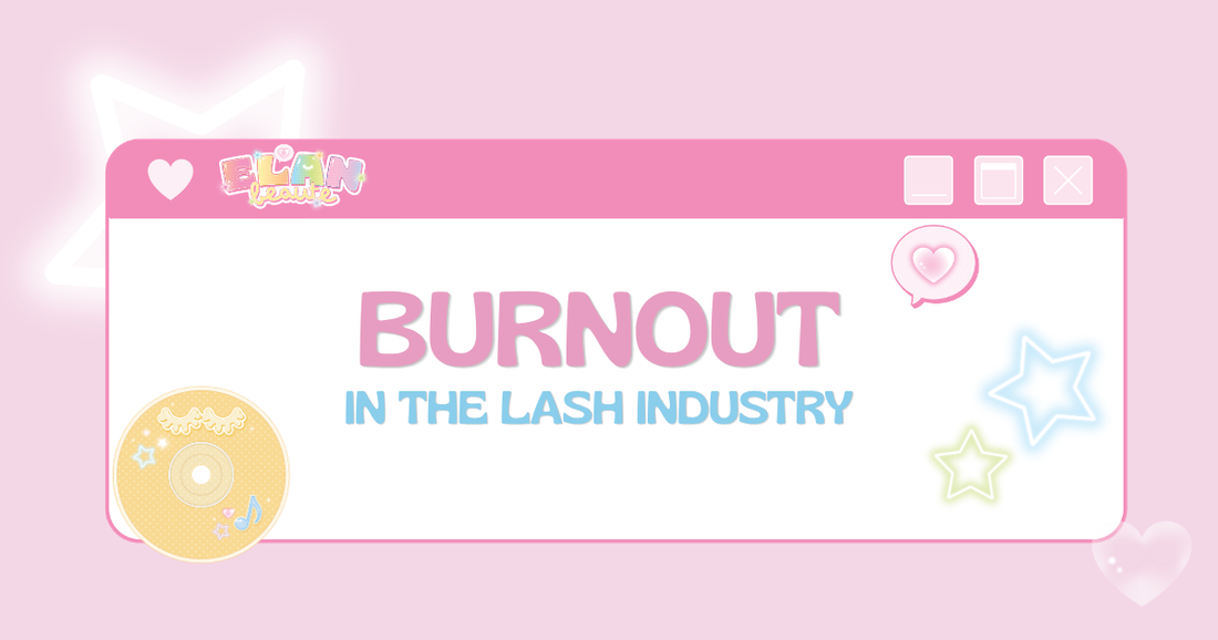 BURNOUT IN THE LASH INDUSTRY: HOW TO BUILD A SUSTAINABLE CAREER YOU LOVE