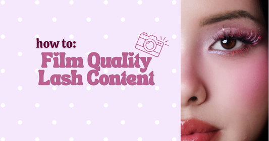 HOW TO FILM QUALITY LASH CONTENT