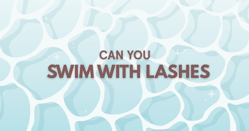 CAN YOU SWIM WITH LASH EXTENSIONS?