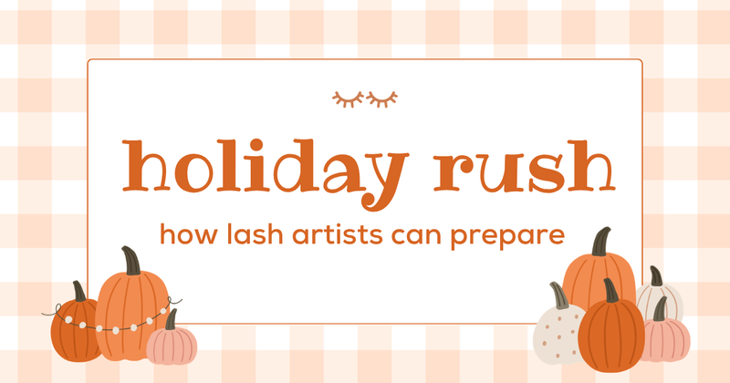 HOW LASH ARTISTS CAN PREPARE FOR THE HOLIDAY RUSH