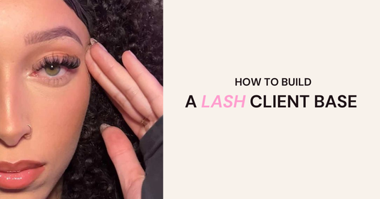HOW TO BUILD A LASH CLIENT BASE: EFFECTIVE MARKETING TIPS FOR LASH TECHNICIANS