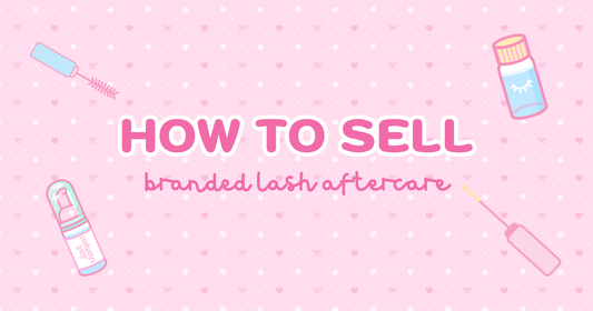 HOW TO SELL BRANDED LASH AFTERCARE