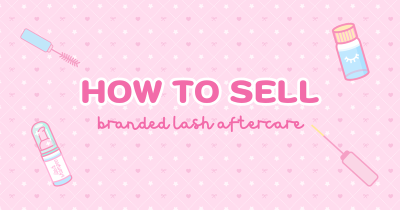 HOW TO SELL BRANDED LASH AFTERCARE