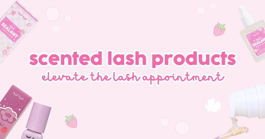WHY SCENTED LASH PRODUCTS ELEVATE THE APPOINTMENT